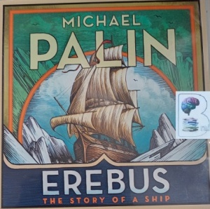 Erebus - The Story of a Ship written by Michael Palin performed by Michael Palin on Audio CD (Unabridged)